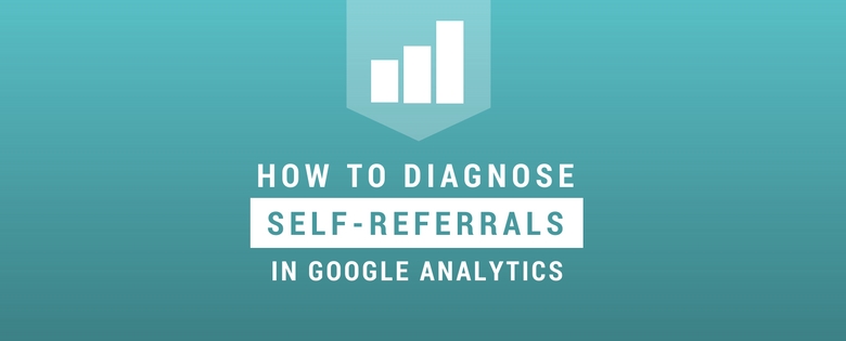 How to Diagnose and Fix a Self-Referral in Google Analytics – Distilled Post