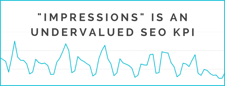 “Impressions” is an Undervalued SEO KPI