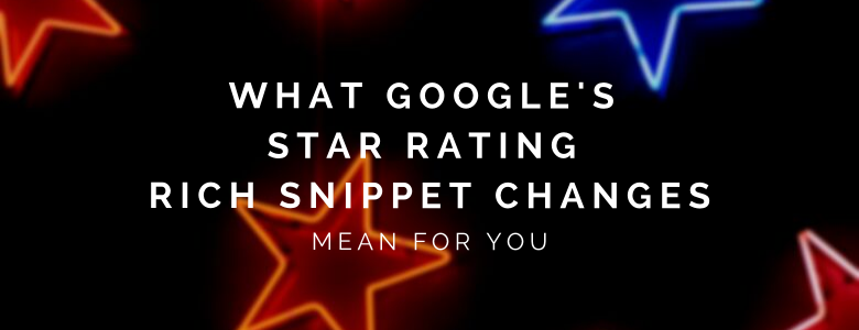 What Google’s Star Rating Rich Snippet Changes Mean For You